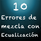 10 errores de ecualización en una mezcla